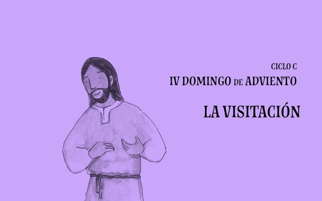 La Visitación. IV Domingo de Adviento