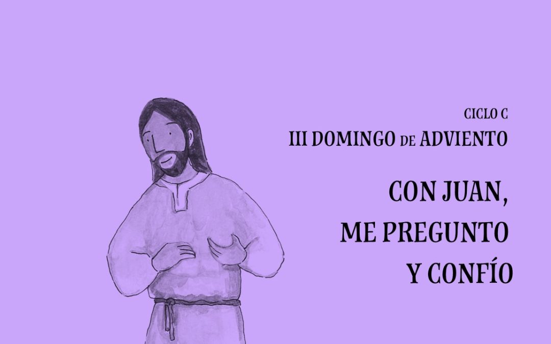 Con Juan, me pregunto y confío. III Domingo de Adviento
