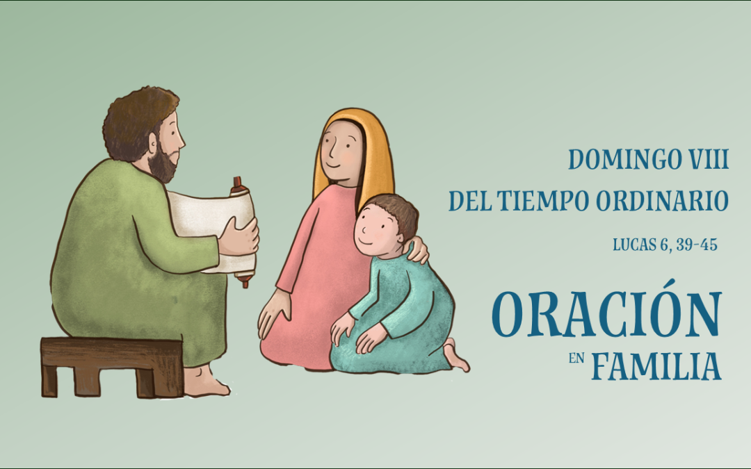 Oración en Familia. VIII Domingo del Tiempo Ordinario