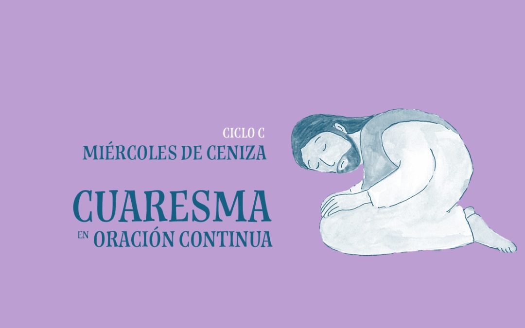 Miércoles de Ceniza. Cuaresma en Oración Continua