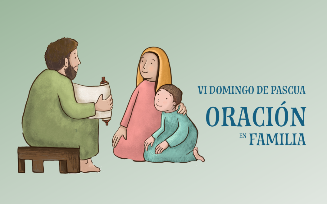 Oración en Familia. VI Domingo de Pascua