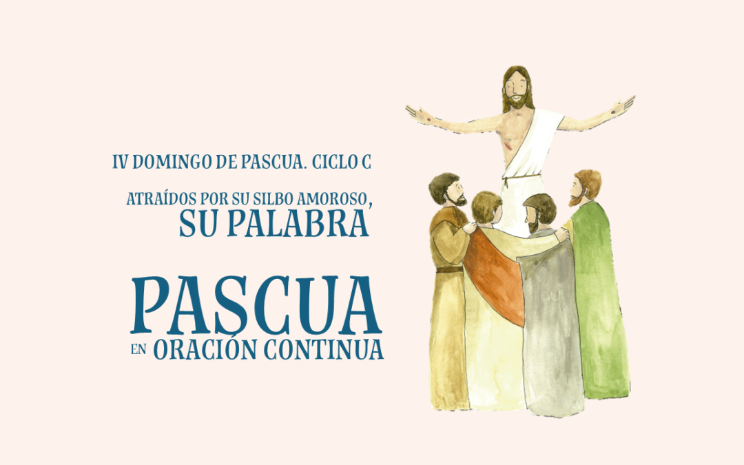 Atraídos por su silbo amoroso, su Palabra. IV Domingo de Pascua