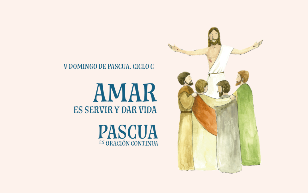 Amar es servir y dar vida. V Domingo de Pascua