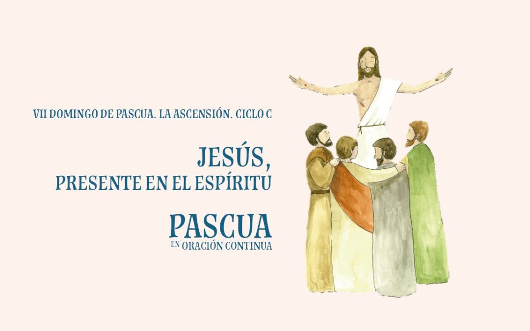 Jesús, presente en el Espíritu. La Ascensión