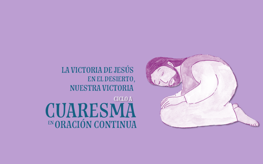 La victoria de Jesús en el desierto, nuestra victoria. I Domingo de Cuaresma