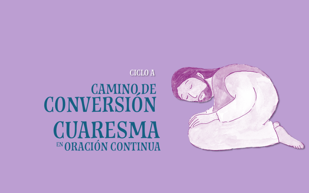 Camino de conversión. Cuaresma en Oración Continua