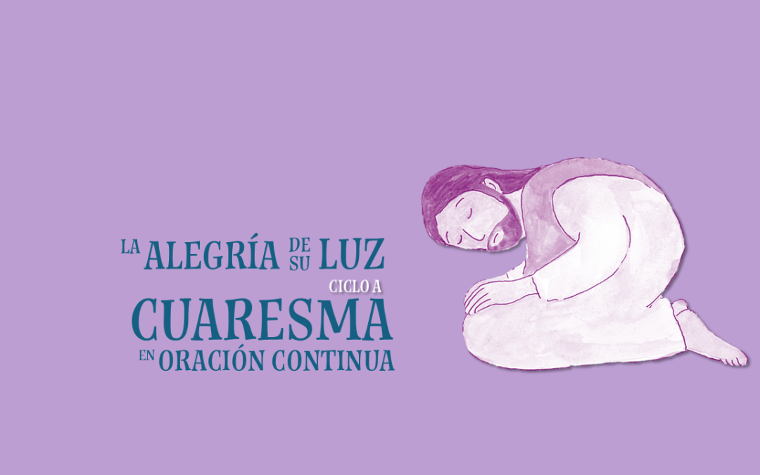 La alegría de su Luz. IV Domingo de Cuaresma