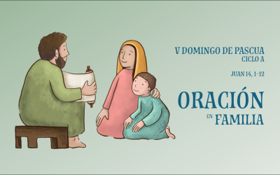 Oración en Familia. V Domingo de Pascua