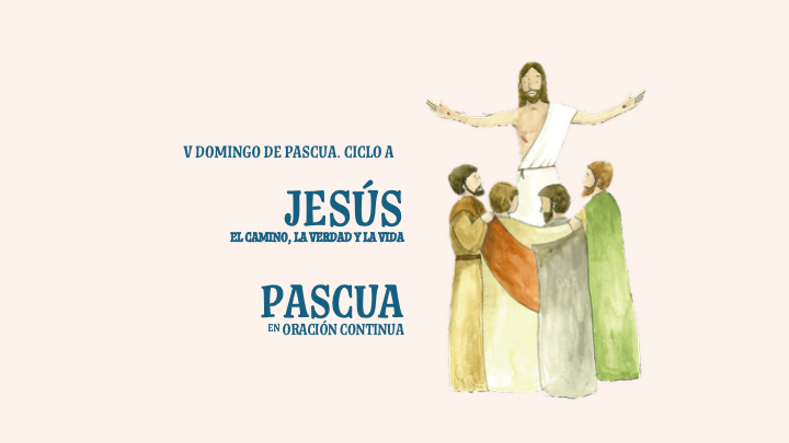 Pascua en Oración Continua. Jesús: El Camino, la Verdad y la Vida