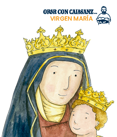 Orar con Calasanz. La Virgen María es tan gentil, que acepta toda devoción por pequeña que sea, contar que se haga con gran amor o cariño